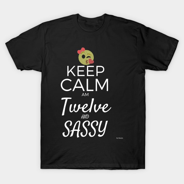 Keep Calm Am Twelve And Sassy Gift Idea 12 Year Old 12th Birthday T-Shirt by giftideas